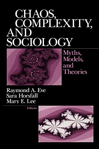 Chaos, Complexity, and Sociology: Myths, Models, and Theories